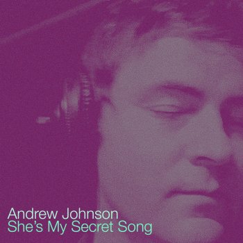 Andrew Johnson She's My Secret Song
