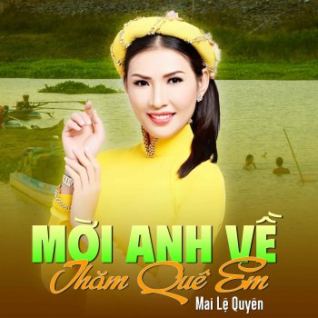 Исполнитель Mai Le Quyen, альбом Mời Anh Về Thăm Quê Em