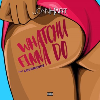 Jonn Hart feat. LoveRance Whatchu Finna Do