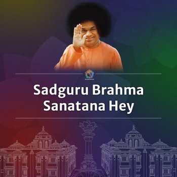 Sri Sathya Sai Sadguru Brahma Sanatana Hey