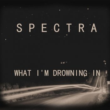 Spectra What I'm Drowning In