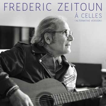 Исполнитель Frédéric Zeitoun, альбом À celles (Alternative Version) - Single