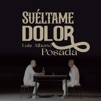 Luis Alberto Posada Suéltame Dolor