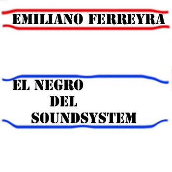 Исполнитель Emiliano Ferreyra, альбом El Negro del Soundsystem