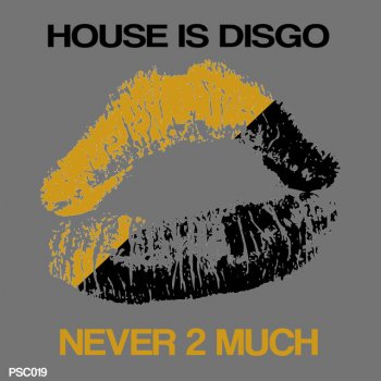 House Is Disgo Never 2 Much