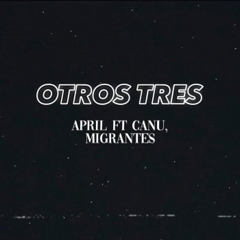 April Otros Tres (feat. Canu & Migrantes)