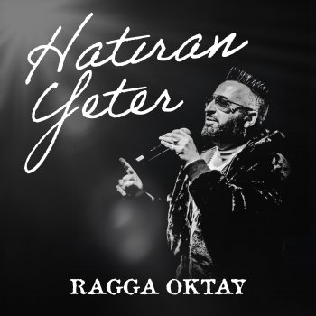 Ragga Oktay Hatıran Yeter