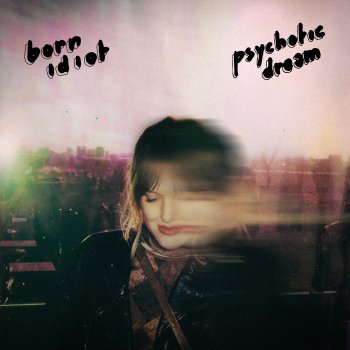 Born Idiot Psychotic Dream - Radio Edit