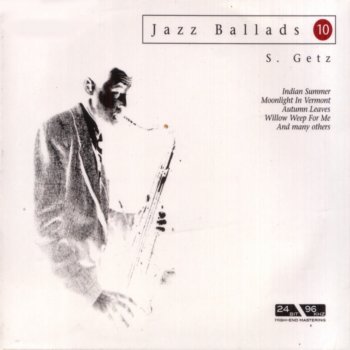 Stan Getz Ballad Medley: Indian Summer / Willow Weep for Me / If I Had You / Ghost of a Chance / Love Walked In / Sophisticated Lady / Nancy / I Hadn't Anyone Till You