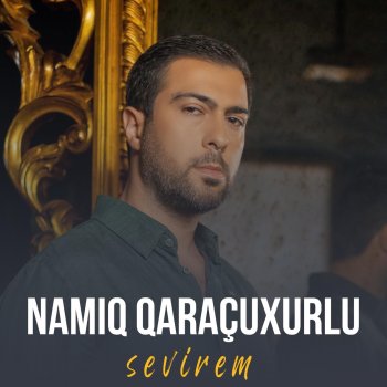 Namiq Qaraçuxurlu Sevirəm (feat. Aygün Kazımova)