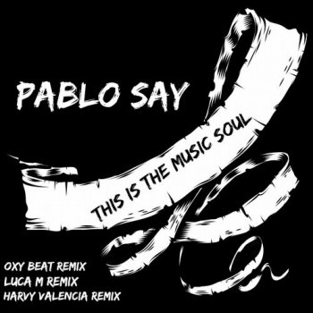 Pablo Say This Is The Music Soul - Original Mix