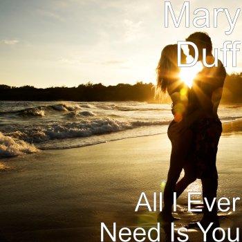 Mary Duff feat. Marc Roberts All I Ever Need Is You