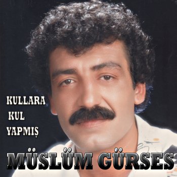 Müslüm Gürses Kullara Kul Yapmış