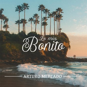 Arturo Mercado Lo Mas Bonito