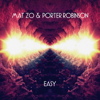 Mat Zo & Porter Robinson Easy (Radio Edit)