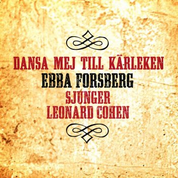 Ebba Forsberg Dansa Mej Till Kärleken - Dance Me To The End Of Love