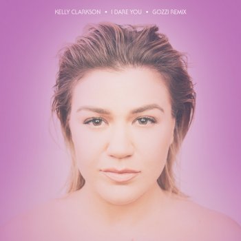 Kelly Clarkson I Dare You (Gozzi Remix)