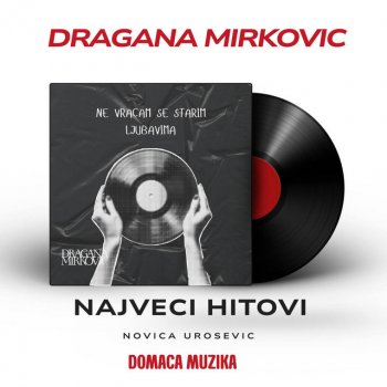 Исполнитель Dragana Mirkovic, альбом Najveci Hitovi