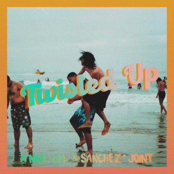 SANCHEZ BY THE SEA* Twisted Up