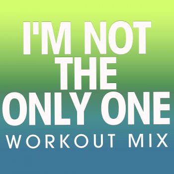 Power Music Workout I'm Not the Only One (Extended Workout Mix)