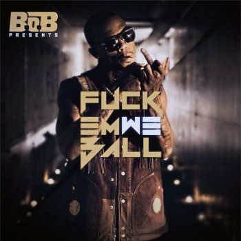 B.o.B feat. Spodee Fuck Em We Ball