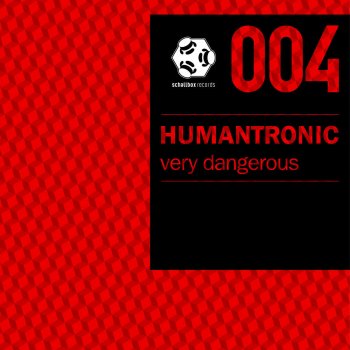 Humantronic Very Dangerous