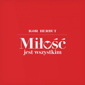 Igor Herbut Miłość Jest Wszystkim