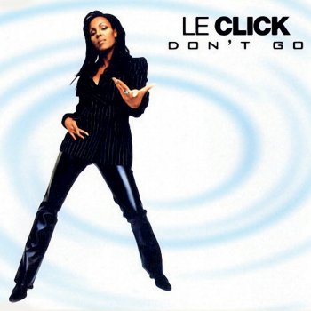 Le Click Don't Go - Radio Edit