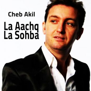 Исполнитель Cheb Akil, альбом La Aachq La Sohba