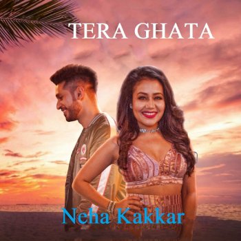 Neha Kakkar Tera Ghata