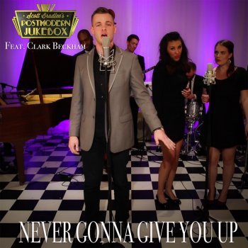 Scott Bradlee's Postmodern Jukebox feat. Clark Beckham Never Gonna Give You Up