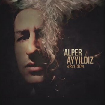 Alper Ayyıldız Eksildim