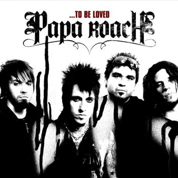Papa Roach To Be Loved (explicit)