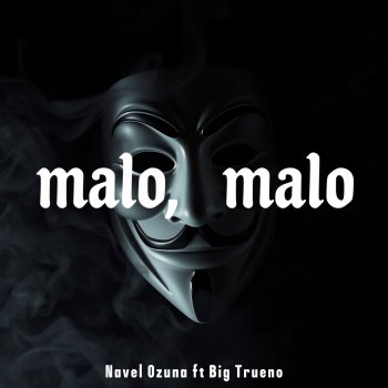 Исполнитель Navel Ozuna, альбом Malo Malo (feat. Big Trueno) - Single