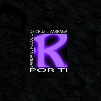 Banda El Recodo de Cruz Lizárraga Por Ti