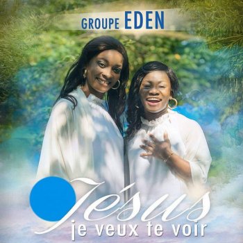 Eden Jésus je veux te voir