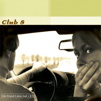 Club 8 The friend I once had