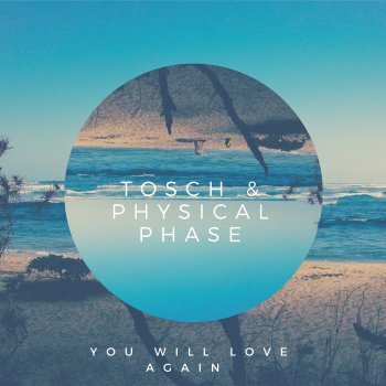 Tosch feat. Physical Phase You Will Love Again (Tosch Extended Version)