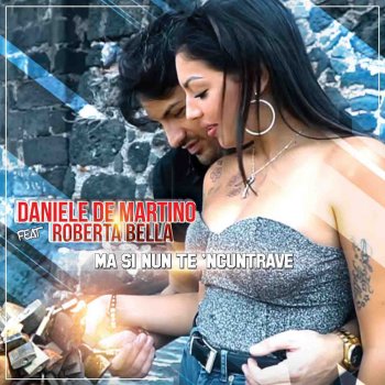 Daniele De Martino feat. Roberta Bella Ma si nun te 'ncuntrave