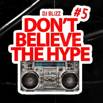 Исполнитель Dj Blizz, альбом Don’t Believe The Hype, Vol. 5 (DJ Mix)