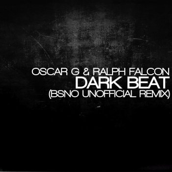 Oscar G feat. Ralph Falcon & Bsno Dark Beat - BSNO Unofficial Remix