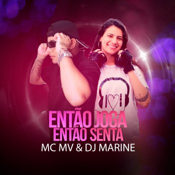 Mc MV Então Joga, Então Senta (feat. DJ MARINE)