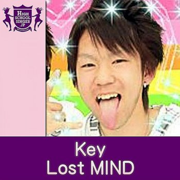 Key Lost Mind(HIGHSCHOOLSINGER.JP)