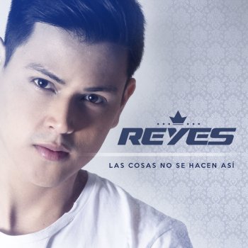 Reyes Las Cosas No Se Hacen Así