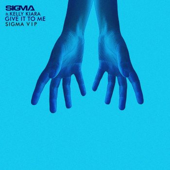 Sigma feat. Kelly Kiara Give It To Me - Sigma VIP