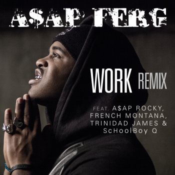 A$AP Ferg feat. A$AP Rocky, French Montana, Trinidad James & ScHoolboy Q Work REMIX