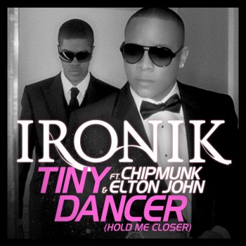 Ironik Tiny Dancer (Hold Me Closer) (feat. Chipmunk and Elton John) - Fraser T Smith Remix