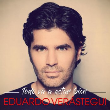 Eduardo Verastegui TODO VA A ESTAR BIEN