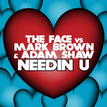 The Face feat. Mark Brown & Adam Shaw Needin' U (12'' Mix)