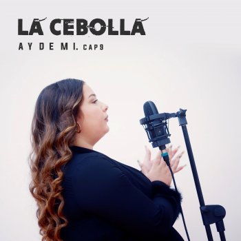 Исполнитель La Cebolla, альбом Ay de Mi. Cap 9 - Single